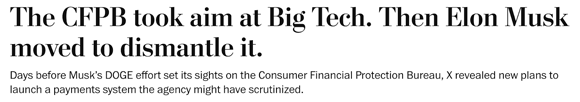 Headline: The CFPB took aim at Big Tech. Then Elon Musk moved to dismantle it.